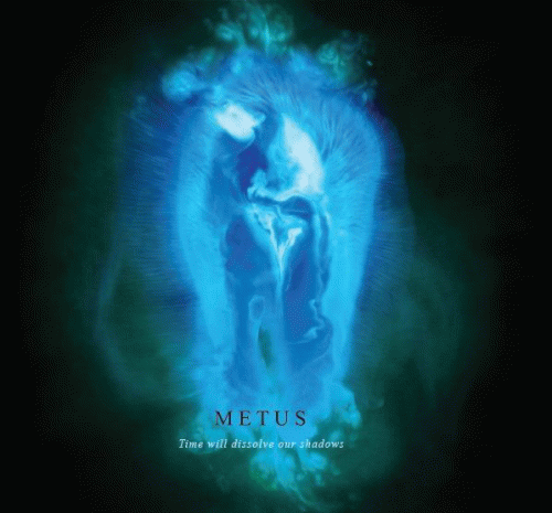 Metus : Time Will Dissolve Our Shadows